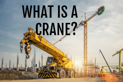 What Is A Crane How Do Crane Work Construction Cranes Types